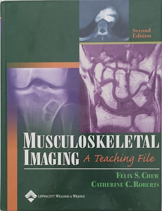 Musculoskeletal Imaging A Teaching File by Felix S Chew Second Edition