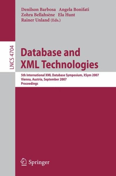 Database and Xml Technologies : 5th Intl Xml Database Symposium, Sxym 2007, V…