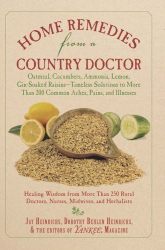 Home Remedies from a Country Doctor by Jay Heinrichs; Dorothy Behlen Heinrichs