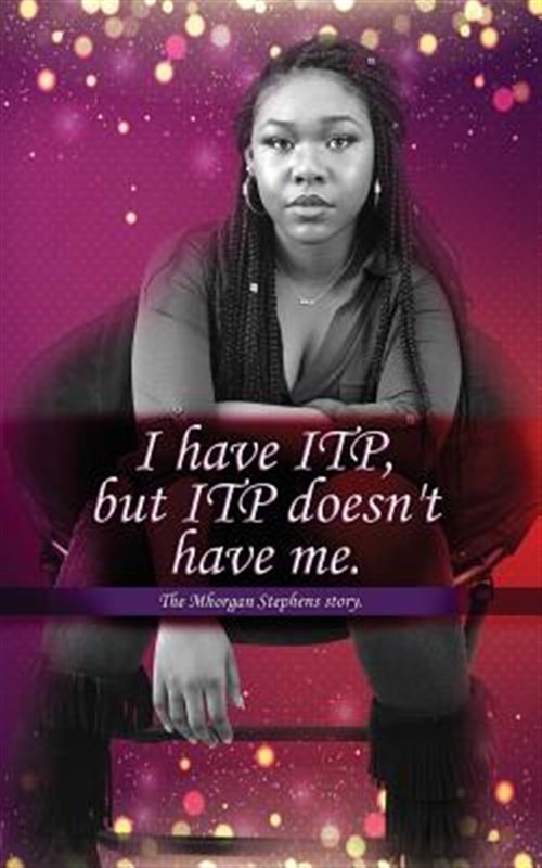 I Have Itp But Itp Does Not Have Me Mhorgan Stephens by Stephens, Mhorgan D. …