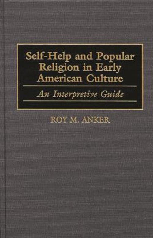 Self-Help and Popular Religion in Early American Culture : An Int