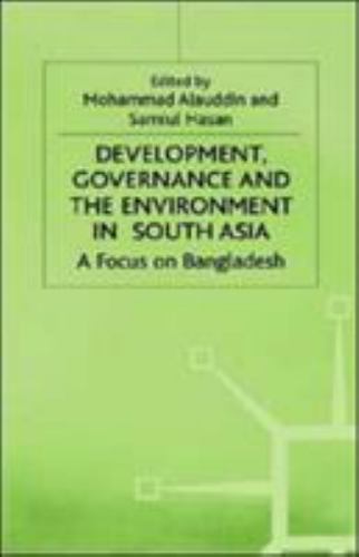 Development, Governance and Environment in South Asia: A Focus on Bangladesh