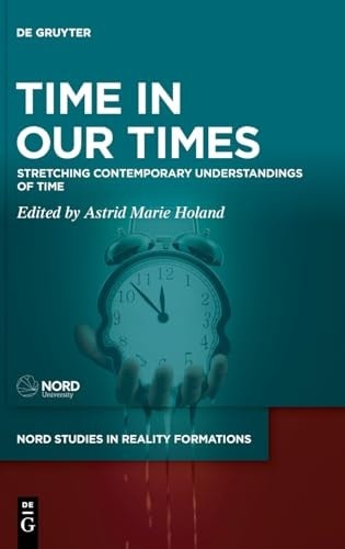 Time in Our Times: Stretching Contemporary Understandings of Time (Nord Studies