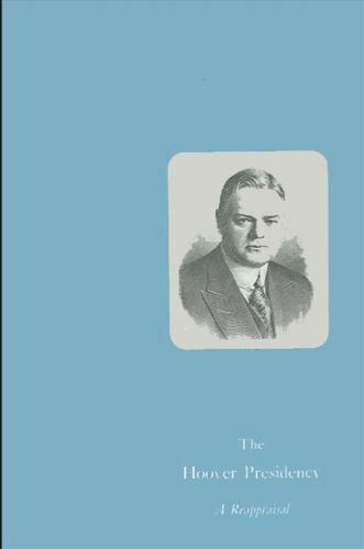 The Hoover Presidency: A Reappraisal –