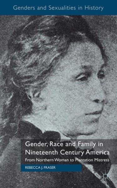 Gender, Race and Family in Nineteenth Century America : From Northern Woman t…