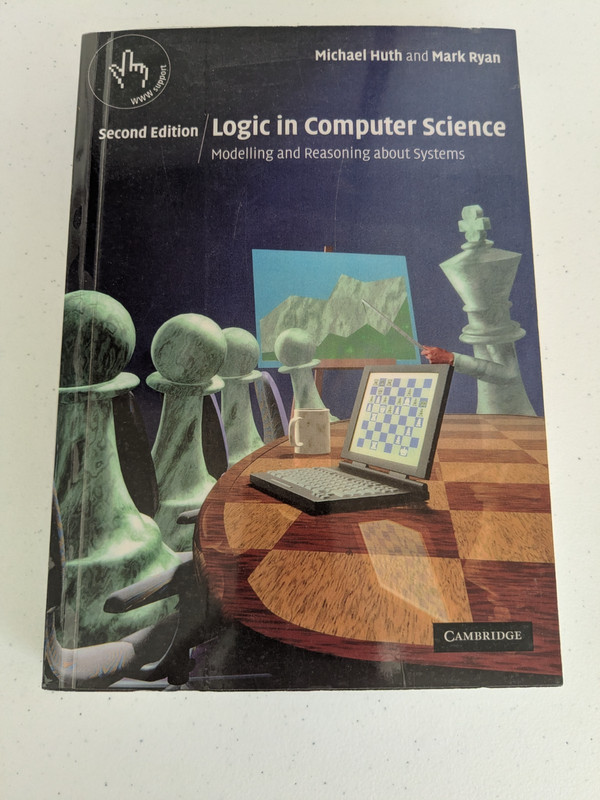 Logic in Computer Science – Modeling and Reasoning (Second Edition) Michael Huth
