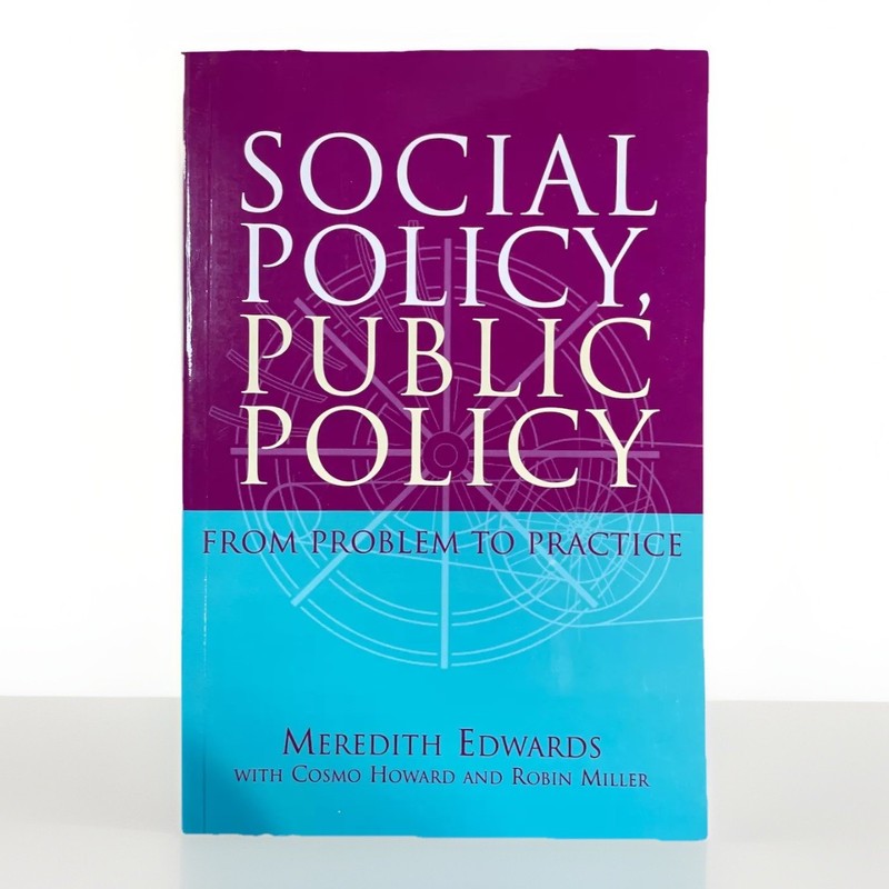 Social Policy, Public Policy: From problem to practice Meredith Edwards et al.