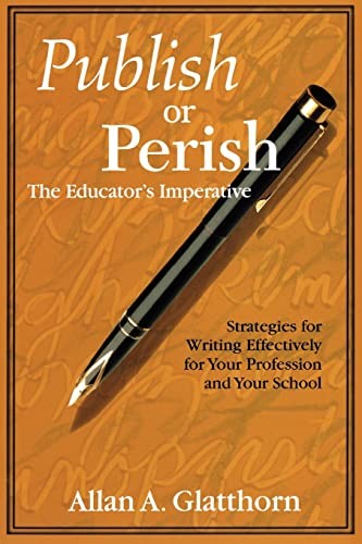 Publish or Perish – The Educator′s Imperative: Strategies for Writing Effe…
