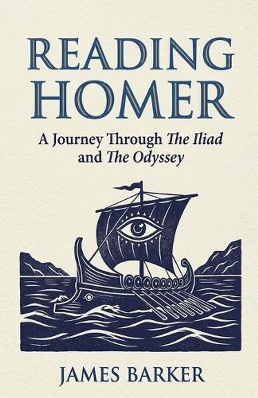 Reading Homer: A Journey Through The Iliad and The Odyssey by James Barker Paper