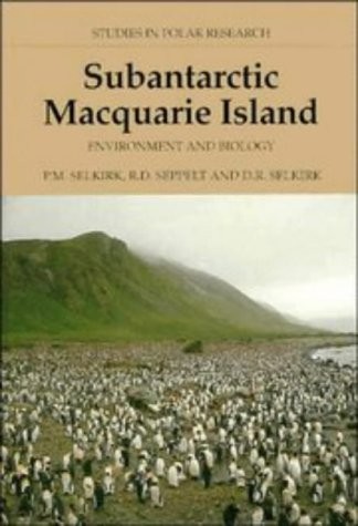 SUBANTARCTIC MACQUARIE ISLAND: ENVIRONMENT AND BIOLOGY By Patricia Selkirk & Rod