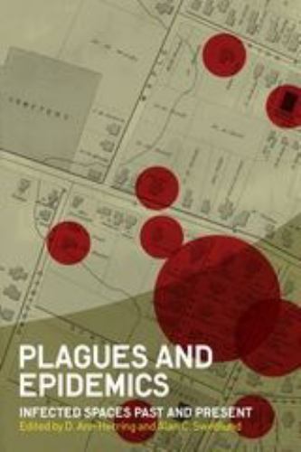 Plagues and Epidemics : Infected Spaces Past and Present, Paperback by Herrin…