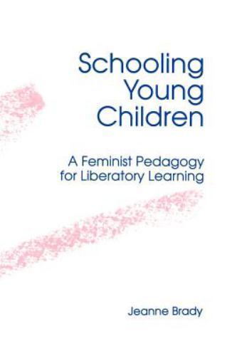 Schooling Young Children : A Feminist Pedagogy for Liberatory Learning, Paper…