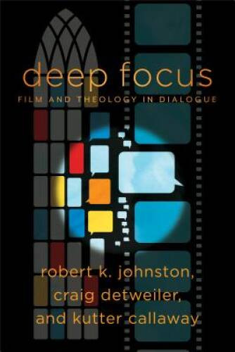 Deep Focus: Film and Theology in Dialogue (Engaging Culture) – VERY GOOD