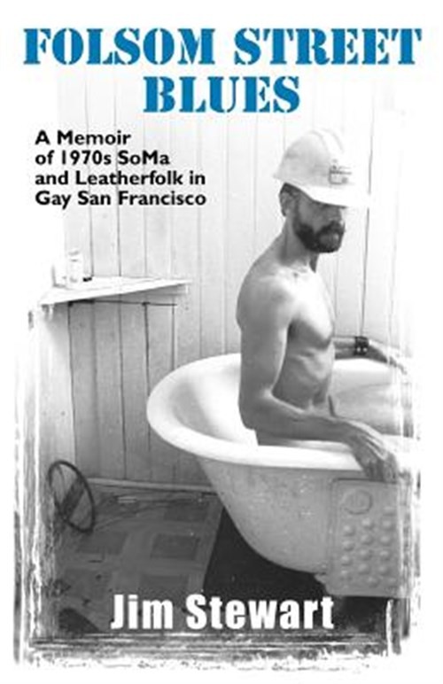 Folsom Street Blues : A Memoir of 1970s Soma and Leatherfolk in Gay San Franc…