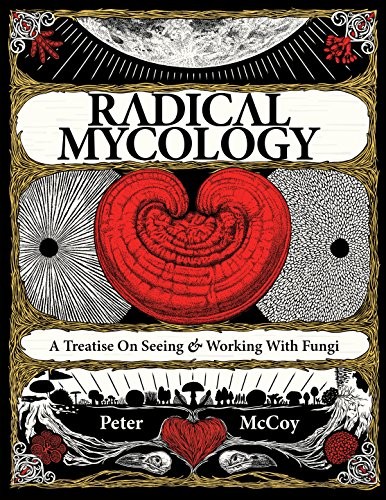 RADICAL MYCOLOGY: A TREATISE ON SEEING AND WORKING WITH By Peter Mccoy Mint