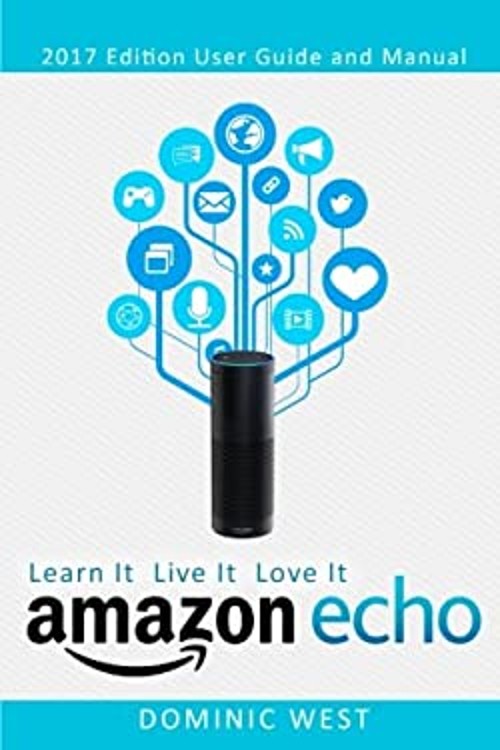 Amazon Echo : 2016 Edition – User Guide and Manual – Learn It Liv