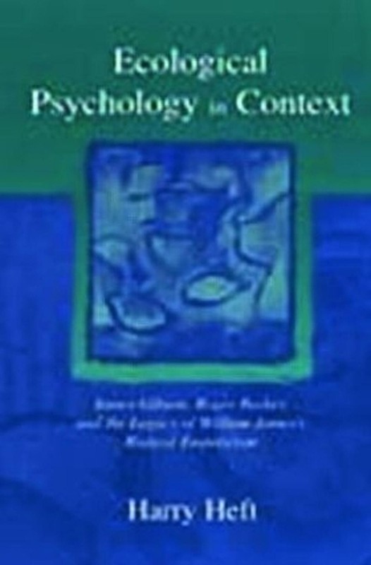 Ecological Psychology in Context: James Gibson, Roger Barker, and the Legacy of