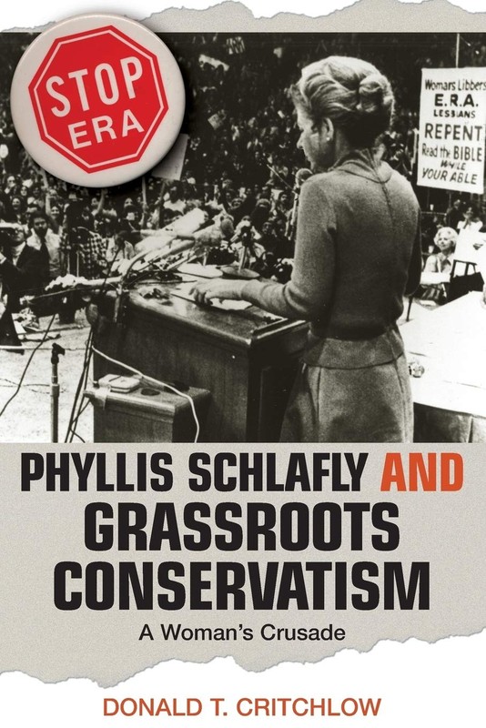 Phyllis Schlafly and Grassroots Conservatism: A Woman’s Crusade (Politics an…