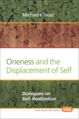 Oneness and the Displacement of Self: Dialogues on Self-realization (Value Inqu