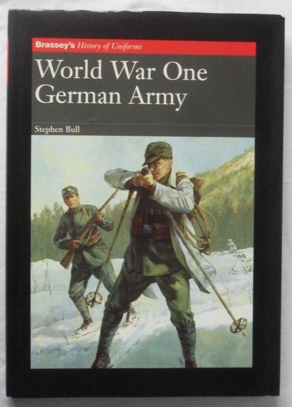 World War One: German Army (Brassey’s History of Uniforms) by Stephen Bull. Hbk