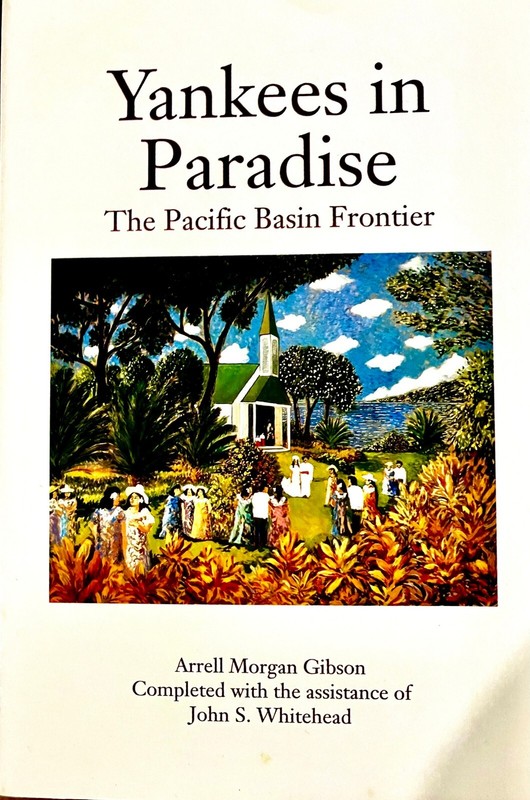 Yankees in Paradise : The Pacific Basin Frontier by Arrell Morgan Gibson – VG