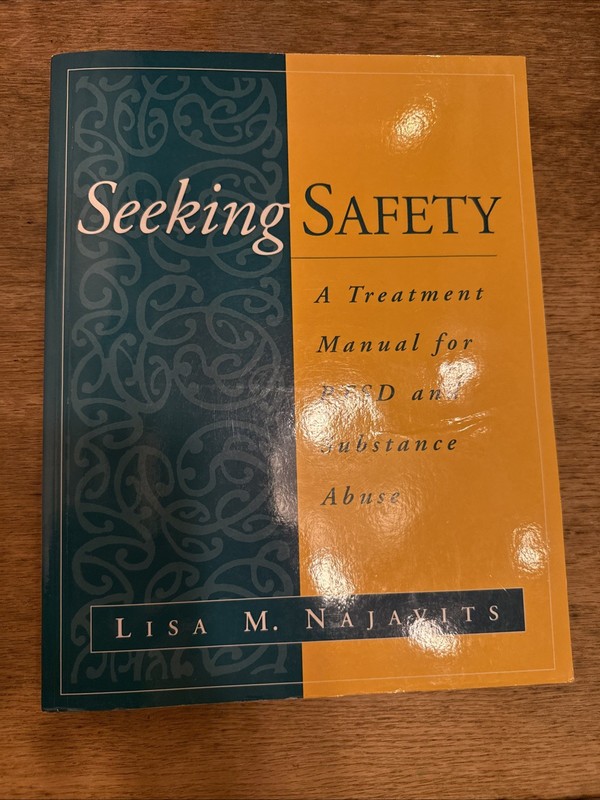 Seeking Safety: A Treatment Manual for PTSD & Substance Abuse (Najavits, 2002)