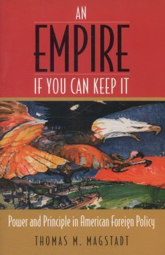 An Empire If You Can Keep It: Power and Principle in American Foreign Policy