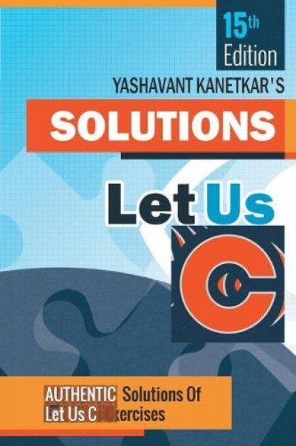 Yashavant kanetkar - Let us C Solutions -15th Edition - New paperback - X555z