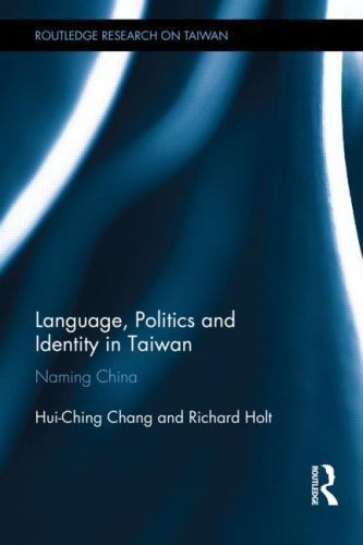 Language, Politics and Identity in Taiwan : Naming China, Hardcover by Chang,…