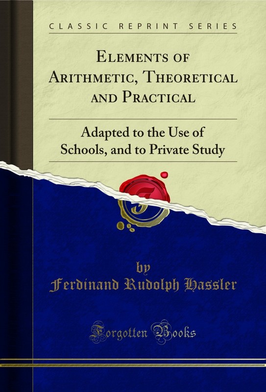 Elements of Arithmetic, Theoretical and Practical (Classic Reprint)