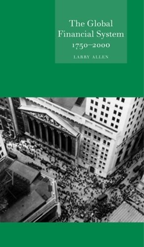The Global Financial System 1750-2000 by Larry Allen: Used