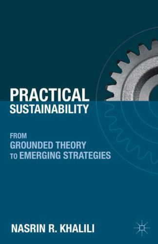 Practical Sustainability: From Grounded Theory to Emerging Strategies, Khalili,