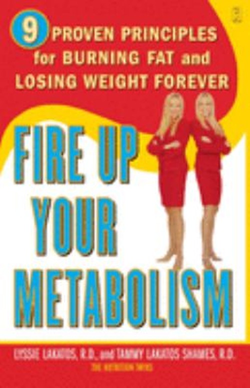 Fire up Your Metabolism : 9 Proven Principles for Burning Fat and