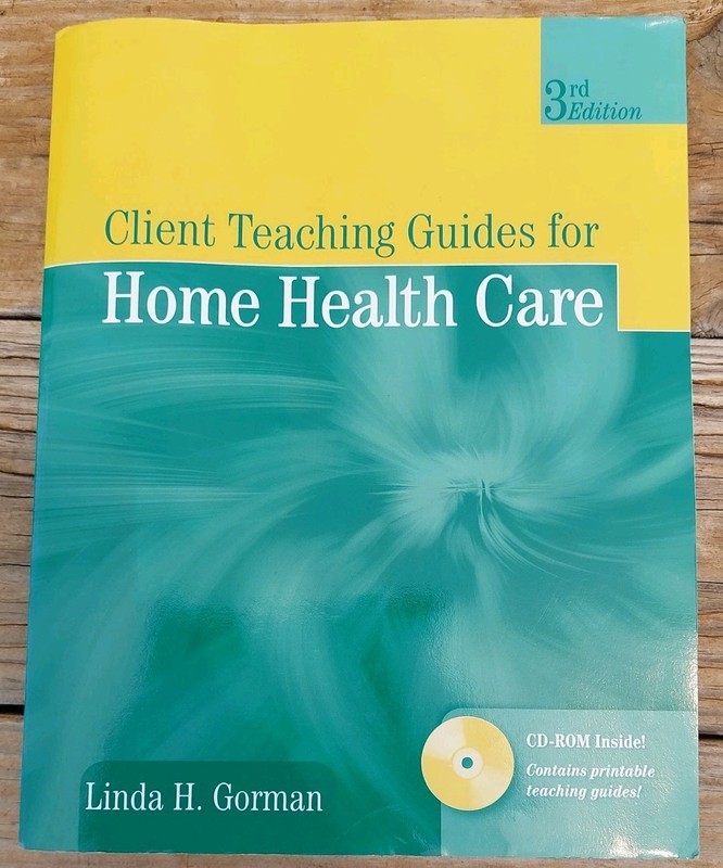 Client Teaching Guides for Home Health Care by Linda Gorman: READ