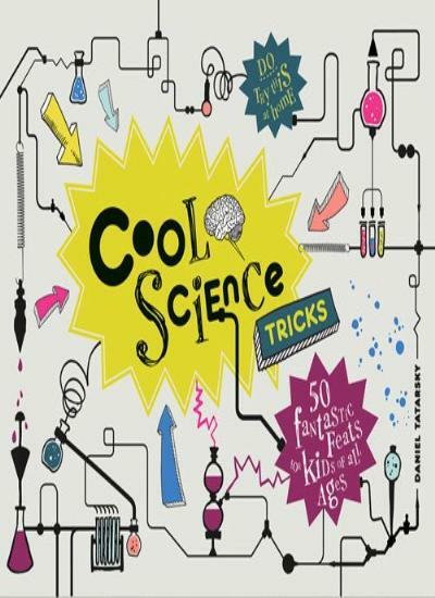 Cool Science Tricks: 50 Fantastic Feats for Kids of All Ages By