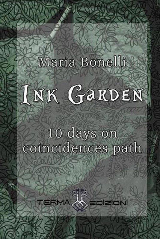 Ink Garden: 10 days on coincidences path by Maria Bonelli Paperback Book