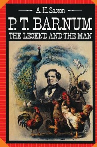 P. T. Barnum: The Legend and the Man by A H Saxon: New
