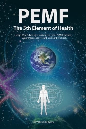 Bryant A. Meyers Pemf – the Fifth Element of Health (Paperback) (UK IMPORT)