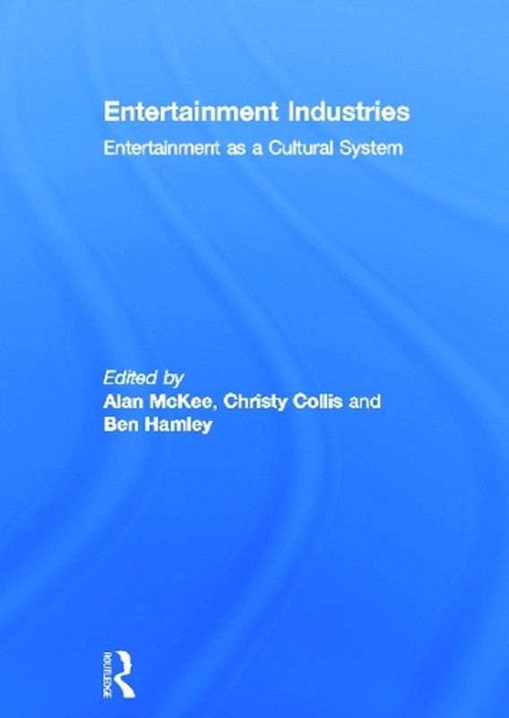 Entertainment Industries: Entertainment as a Cultural System by Alan McKee (Engl