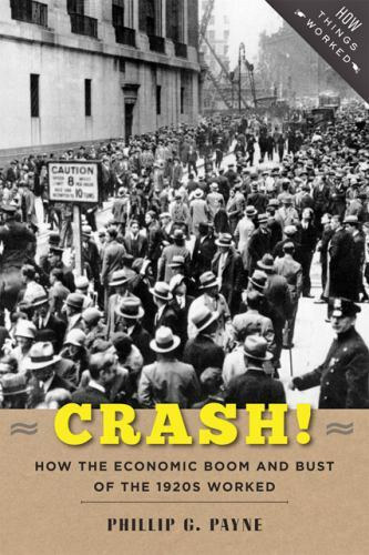Crash! : How the Economic Boom & Bust of the 1920s Worked, Hardcover by Payne…