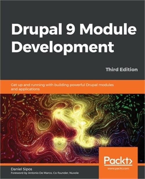 Drupal 9 Module Development - Third Edition: Get up and running with building po