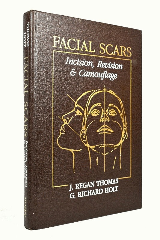 Facial Scars Incision, Revision & Camouflage by J. Regan Thomas, G. Richard Holt