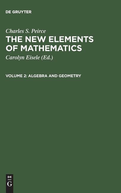 The New Elements Of Mathematics, Volume 2, Algebra And Geometry