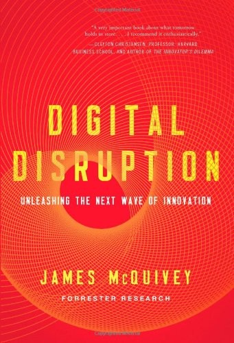 Digital Disruption: Unleashing the Next Wave of Innovation by McQuivey, James