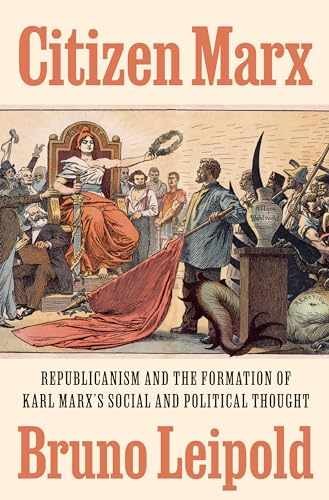 Citizen Marx: Republicanism and the – Hardcover, by Leipold Bruno – New h