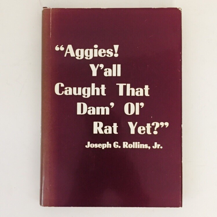 Aggies Yall Caught That Dam Ol Rat Yet by Joseph G. Rollins Third Printing 1973