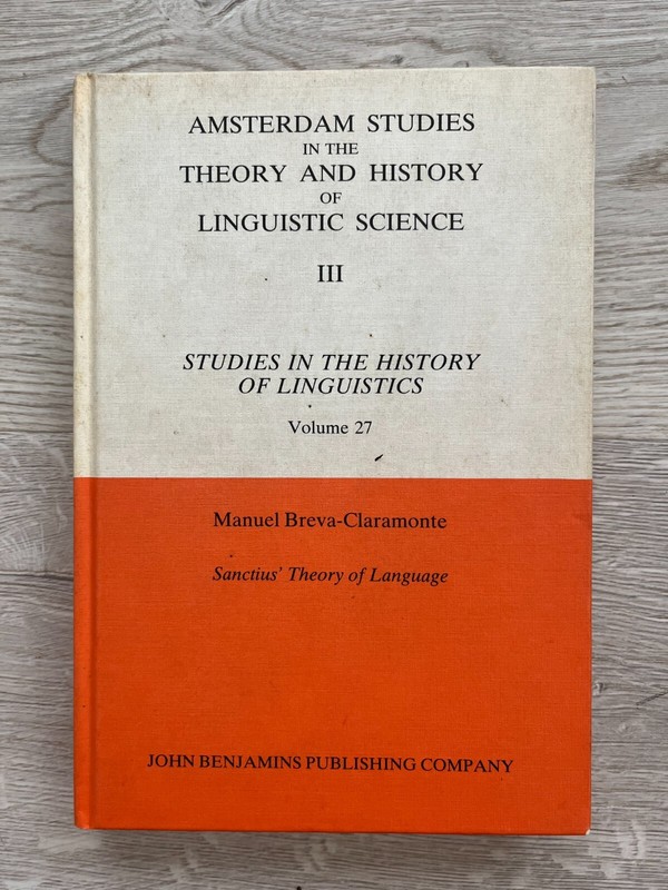 Sanctius Theory of Language Amsterdam Studies in History Linguistic Claramonte