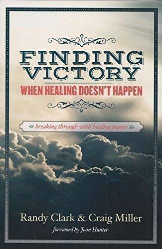 Finding Victory When Healing Doesn’t Happen – Paperback By Randy Clark – GOOD