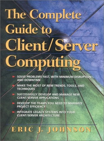 THE COMPLETE GUIDE TO CLIENT/SERVER COMPUTING By Eric J. Johnson – Hardcover NEW