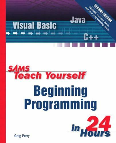 Sams Teach Yourself Ser.: Sams Teach Yourself Beginning Programming in 24 Hours